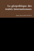 Couverture du livre « La géopolitique des traités internationaux » de Hilaire Boris Bounsana aux éditions Lulu