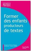 Couverture du livre « Former des enfants producteurs de textes » de J. Jolibert aux éditions Hachette Education