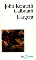 Couverture du livre « L'Argent » de Galbraith J K. aux éditions Folio