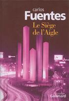 Couverture du livre « Le siege de l'aigle » de Carlos Fuentes aux éditions Gallimard