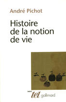 Couverture du livre « Histoire de la notion de vie » de Andre Pichot aux éditions Gallimard