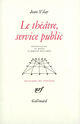 Couverture du livre « Le theatre, service public et autres textes » de Jean Vilar aux éditions Gallimard (patrimoine Numerise)