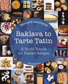 Couverture du livre « Baklava to tarte tatin: a world tour in 110 dessert recipes » de Bernard Laurance aux éditions Flammarion