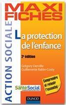 Couverture du livre « Maxi fiches : la protection de l'enfance (2e édition) » de Gregory Derville et Guillemette Rabin-Costy aux éditions Dunod