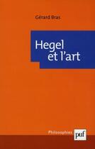 Couverture du livre « Hegel et l'Art (3e édition) » de Gerard Bras aux éditions Puf