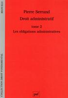 Couverture du livre « Droit administratif t.2 ; les obligations administratives » de Pierre Serrand aux éditions Puf