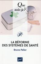Couverture du livre « La réforme des systèmes de santé (7e édition) » de Bruno Palier aux éditions Que Sais-je ?