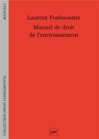 Couverture du livre « Manuel de droit de l'environnement » de Laurent Fonbaustier aux éditions Puf