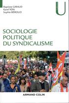 Couverture du livre « Sociologie politique du syndicalisme ; introduction à l'analyse sociologique des syndicats » de Sophie Beroud et Baptiste Giraud et Karel Yon aux éditions Armand Colin