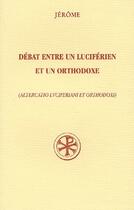 Couverture du livre « Débat entre un luciférien et un othodoxe ; altercatio luciferiani et orthodoxi » de Jerome aux éditions Cerf