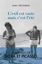 Couverture du livre « L'exil est vaste mais c'est l'été ; le roman de Dora et Picasso » de Alain Vircondelet aux éditions Fayard