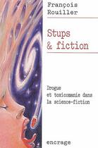 Couverture du livre « Stups et fiction : Drogue et toxicomanie dans la science-fiction » de Francois Rouiller aux éditions Belles Lettres