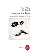 Couverture du livre « Gustave Flaubert, une matière spéciale de vivre » de Pierre-Marc De Biasi aux éditions Le Livre De Poche