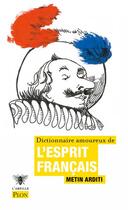 Couverture du livre « Dictionnaire amoureux de l'esprit francais » de Metin Arditi aux éditions Plon