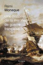 Couverture du livre « Une histoire de la marine de guerre française » de Monaque Remi aux éditions Perrin