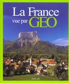 Couverture du livre « La France Vue Par Geo » de Dominique Le Brun aux éditions Solar