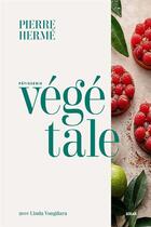 Couverture du livre « Pâtisserie végétale » de Pierre Herme et Laurent Fau et Linda Vongdara aux éditions Solar