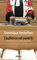 Couverture du livre « L'audience est ouverte ; chroniques d'une justice défaillante » de Dominique Verdeilhan aux éditions Rocher