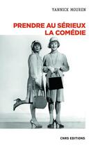 Couverture du livre « Prendre au sérieux la comédie » de Yannick Mouren aux éditions Cnrs