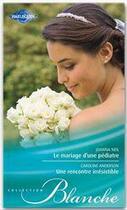 Couverture du livre « Le mariage d'une pédiatre ;une rencontre irrésistible » de Caroline Anderson et Joanna Neil aux éditions Harlequin