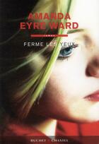Couverture du livre « Ferme les yeux » de Amanda Eyre Ward aux éditions Buchet Chastel