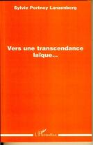 Couverture du livre « Vers une transcendance laïque » de Sylvie Portnoy Lanzenberg aux éditions L'harmattan