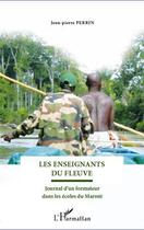 Couverture du livre « Les enseignants du fleuve ; journal d'un formateur dans les écoles du Maroni » de Jean-Pierre Perrin aux éditions Editions L'harmattan