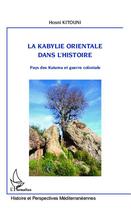 Couverture du livre « La Kabylie orientale dans l'histoire ; pays des Kutuma et guerre coloniale » de Hosni Kitouni aux éditions Editions L'harmattan