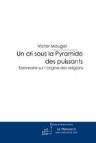 Couverture du livre « Un cri sous la pyramide des puissants » de Mougel-V aux éditions Editions Le Manuscrit