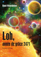 Couverture du livre « Loh, année de grâce 2471 » de Daniel Wickersheimer aux éditions Amalthee