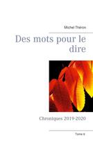 Couverture du livre « Des mots pour le dire ; chroniques 2019-2020 » de Michel Théron aux éditions Books On Demand