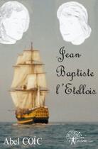 Couverture du livre « Jean baptiste l'etellois » de Abel Coic aux éditions Edilivre
