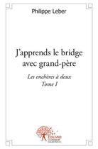 Couverture du livre « J'apprends le bridge avec grandpere - t01 - j'apprends le bridge avec grandpere - les encheres a deu » de Leber Philippe aux éditions Edilivre