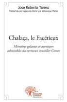 Couverture du livre « Chalaca, le facétieux ; mémoires galantes et aventures admirables du vertueux conseiller Gomes » de Jose Roberto Torero aux éditions Edilivre