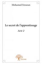 Couverture du livre « Le secret de l'apprentissage ; acte 2 » de Mohamed Feraoun aux éditions Edilivre
