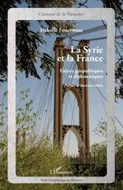 Couverture du livre « La Syrie et la France ; enjeux geopolitiques et diplomatiques » de Isabelle Feuerstoss aux éditions Editions L'harmattan