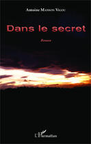 Couverture du livre « Dans le secret » de Antoine Manson-Vigou aux éditions Editions L'harmattan