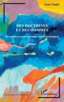 Couverture du livre « Des doctrines et des hommes : perspectives psychanalytiques anthropologiques » de Jean Nadal aux éditions L'harmattan