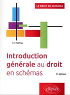 Couverture du livre « Introduction générale au droit en schémas (3e édition) » de Eric Mathias aux éditions Ellipses