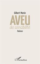 Couverture du livre « Aveu de sensibilité ; poèmes » de Gilbert Monin aux éditions L'harmattan