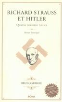 Couverture du livre « Richard Strauss et Hitler ; quatre derniers lieders » de Bruno Serrou aux éditions Scali