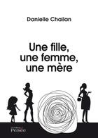 Couverture du livre « Une fille, une femme, une mere » de Danielle - C aux éditions Persee