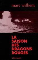 Couverture du livre « La Saison Des Dragons Rouges - N 101 » de Marc Wilhem aux éditions L'ecailler Du Sud