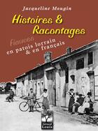 Couverture du livre « Histoires et racontages en patois lorrain & en français » de Jacqueline Mougin aux éditions Gerard Louis