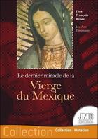 Couverture du livre « Le dernier miracle de la vierge du Mexique » de Francois Brune aux éditions Jmg