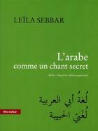 Couverture du livre « L'arabe comme un chant secret (2e édition) » de Leila Sebbar aux éditions Bleu Autour
