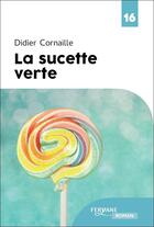 Couverture du livre « La sucette verte » de Didier Cornaille aux éditions Feryane