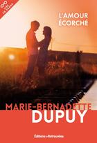 Couverture du livre « L'amour écorché » de Marie-Bernadette Dupuy aux éditions Les Editions Retrouvees