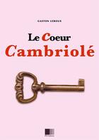 Couverture du livre « Le coeur cambriolé » de Gaston Leroux aux éditions Fv Editions