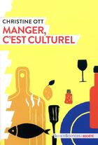 Couverture du livre « Manger, c'est culturel » de Christine Ott aux éditions Humensciences